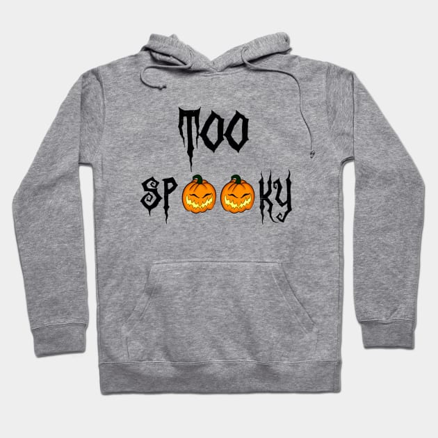 Too Spooky Hoodie by Shawnaw23